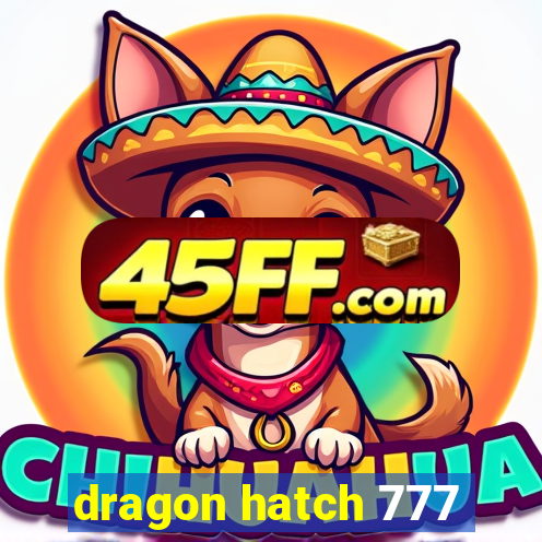 dragon hatch 777